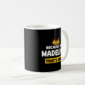 Weil ich Madeline T Warum Spaß Nickname Kaffeetasse (VorderseiteRechts)