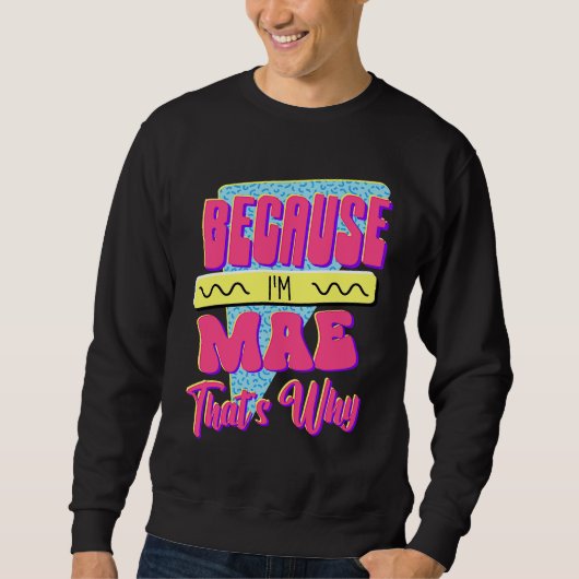 Weil ich Mae bin Deshalb Sweatshirt (Vorderseite)