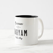 Weil ich Maryam bin, deshalb ist Personalisierter Zweifarbige Tasse (VorderseiteRechts)