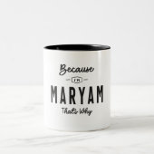 Weil ich Maryam bin, deshalb ist Personalisierter  Zweifarbige Tasse (Mittel)