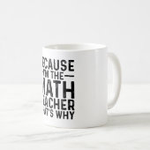 Weil ich Mathematiklehrer bin, ist das der Grund Kaffeetasse (VorderseiteRechts)