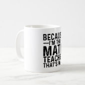 Weil ich Mathematiklehrer bin, ist das der Grund Kaffeetasse (Vorderseite Links)