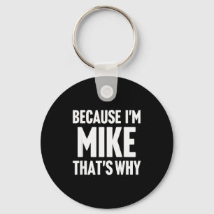 Weil ich Mike bin Deshalb bin ich D Name Schlüsselanhänger