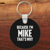 Weil ich Mike bin Deshalb bin ich D Name Schlüsselanhänger (Vorderseite)