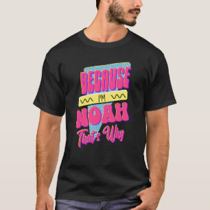 Weil ich Noah bin, deshalb T-Shirt