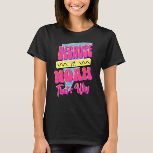 Weil ich Noah bin, deshalb T-Shirt