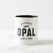 Weil ich Opal bin, deshalb ist Personalisierter Na Zweifarbige Tasse (Mittel)