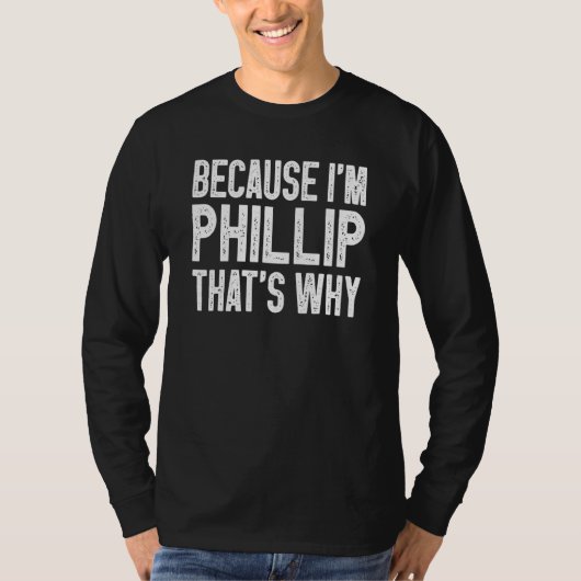Weil ich Philip bin, deshalb Philip 1 T-Shirt (Vorderseite)