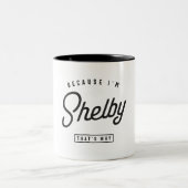 Weil ich Shelby bin, deshalb Personalisierter Name Zweifarbige Tasse (Mittel)