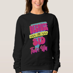 Weil ich Sid bin Deshalb Sweatshirt