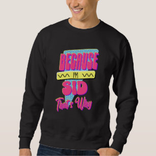 Weil ich Sid bin Deshalb Sweatshirt
