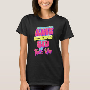 Weil ich Sid bin Deshalb T-Shirt