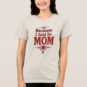 Weil ich so gesagt habe - Mama - Blumenzitat Tri-Blend Shirt