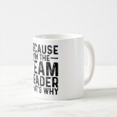 Weil ich Teamleiter bin, ist das der Grund Kaffeetasse (VorderseiteRechts)