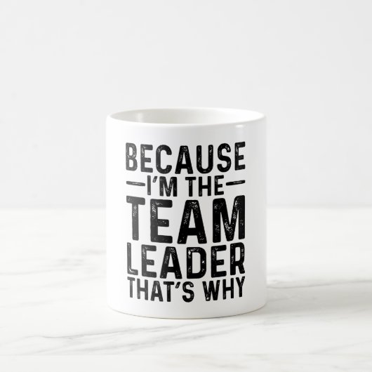 Weil ich Teamleiter bin, ist das der Grund Kaffeetasse (Mittel)