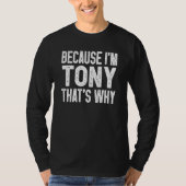 Weil ich Tony bin, deshalb ist Tony T-Shirt (Vorderseite)