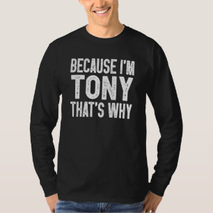 Weil ich Tony bin, deshalb ist Tony T-Shirt