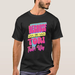 Weil ich Tori bin, ist das der Grund T-Shirt