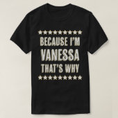 Weil ich VANESSA bin, ist das der Grund, warum sic T-Shirt (Design vorne)