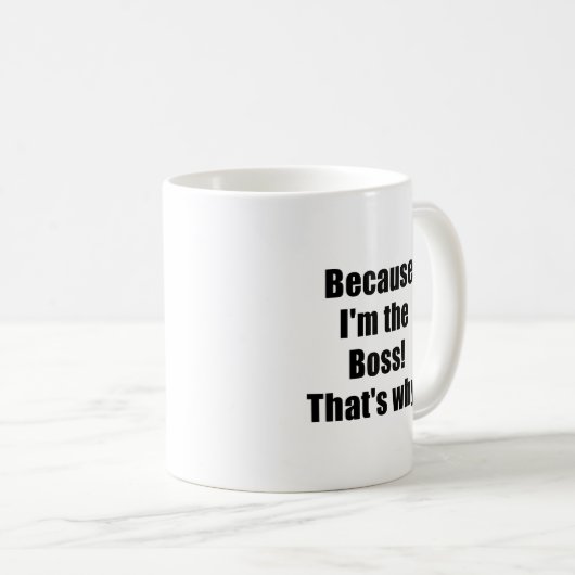 Weil Im der Chef deshalb Kaffeetasse (VorderseiteRechts)