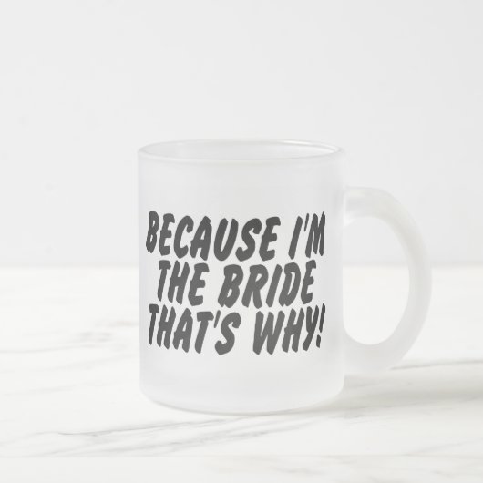 Weil Im die Braut deshalb Mattglastasse (Rechts)