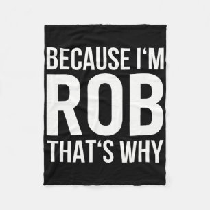 Weil Im Rob das ist, warum Shirt Birthday Rob bene Fleecedecke