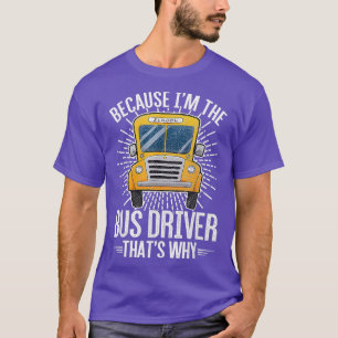 Weil Ix27m der Busfahrer Thatx27s Warum 1 T-Shirt