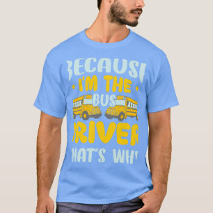 Weil Ix27m der Busfahrer Thatx27s Warum Schule B T-Shirt