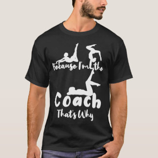 Weil Ix27m Der Coach Thatx27s Warum Geschenke für T-Shirt
