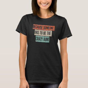 Weil jemand die verrückte Tante sein muss T-Shirt