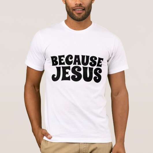 WEIL JESUS, CHRISTLICHE T - Shirt (Vorderseite)