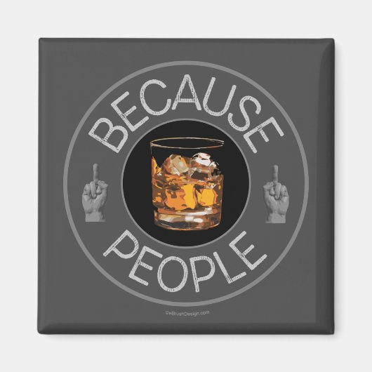 Weil Leute (Whiskey) Magnet (Vorne)
