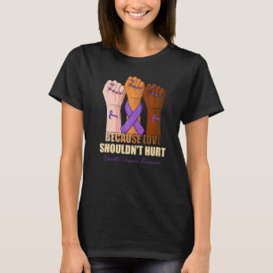 Weil Liebe keinen Schmerz bedeuten sollte Häuslich T-Shirt