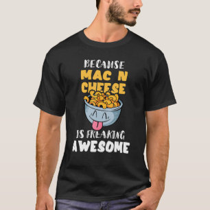Weil Mac N Cheese Phantastische Macaroni friert T-Shirt