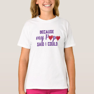 "Weil mein Papa sagte, ich könnte" T - Shirt