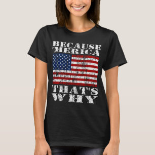 Weil 'MERICA, das warum beunruhigtes T-Shirt