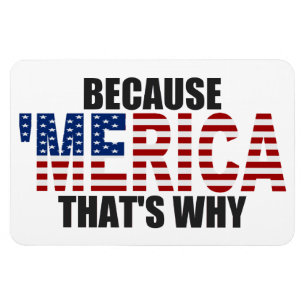 Weil 'MERICA deshalb erstklassiger Flexi Magnet