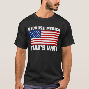 WEIL 'MERICA DESHALB US Flagge T-Shirt