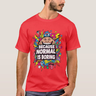 Weil Normal Langweilig Ist – Lustiges Pop-Art T-Sh T-Shirt