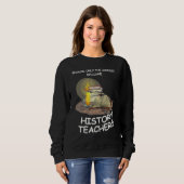 weil nur Geschichtslehrer werden Schul Lehrer Sweatshirt (Vorne ganz)