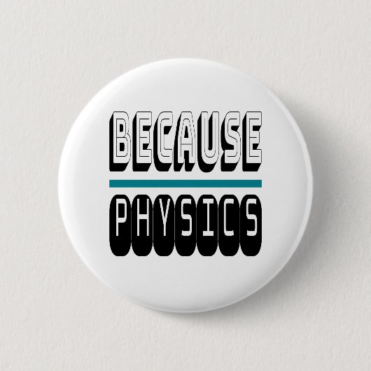 Weil PHYSICS Science Geek Nerd Funny Sarcastic. Button (Vorderseite)