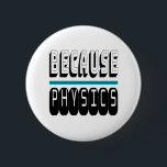 Weil PHYSICS Science Geek Nerd Funny Sarcastic. Button<br><div class="desc">Weil PHYSICS Science Geek Nerd Funny Sarcastic. Das ist ein großartiges Geschenk für alle,  die Lieben in Naturwissenschaften oder Physik haben. Wenn du oder jemand,  den du kennst,  immer WARUM frage? Das ist ein großartiges Geschenk zu geben. Einfache und auffällige Gestaltung für den Wissenschaftler oder Lehrer in Ihrem Leben</div>