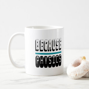 Weil PHYSICS Science Geek Nerd Funny Sarcastic. Kaffeetasse