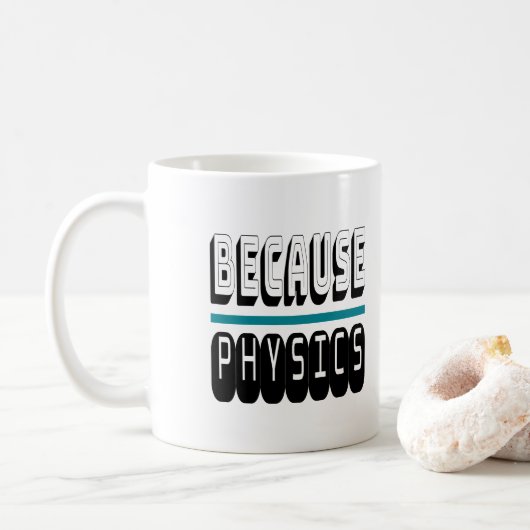 Weil PHYSICS Science Geek Nerd Funny Sarcastic. Kaffeetasse (Mit Donut)