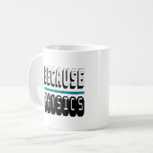 Weil PHYSICS Science Geek Nerd Funny Sarcastic. Kaffeetasse (Vorderseite Links)