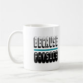 Weil PHYSICS Science Geek Nerd Funny Sarcastic. Kaffeetasse (Links)
