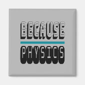 Weil PHYSICS Science Geek Nerd Funny Sarcastic. Magnet (Vorne)