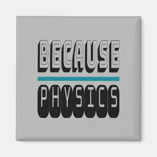 Weil PHYSICS Science Geek Nerd Funny Sarcastic. Magnet (Vorne)