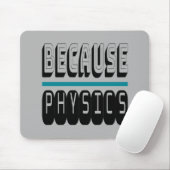 Weil PHYSICS Science Geek Nerd Funny Sarcastic. Mousepad (Mit Mouse)