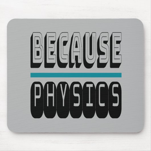 Weil PHYSICS Science Geek Nerd Funny Sarcastic. Mousepad (Vorne)